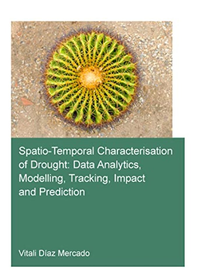 Spatio-temporal characterisation of drought: data analytics, modelling, tracking, impact and prediction