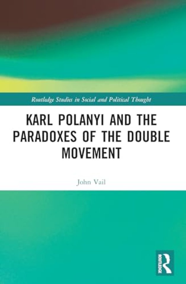 Karl Polanyi and the Paradoxes of the Double Movement