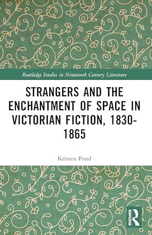 Strangers and the Enchantment of Space in Victorian Fiction, 1830–1865