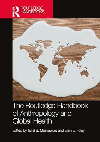 The Routledge Handbook of Anthropology and Global Health