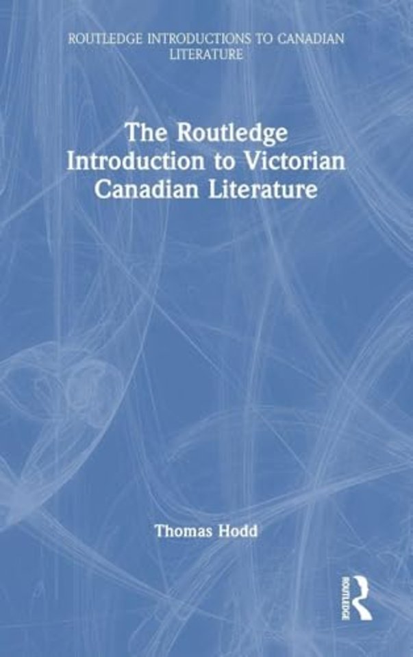 The Routledge Introduction to Victorian Canadian Literature