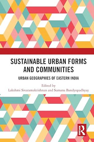 Sustainable Urban Forms and Communities: Urban Geographies of Eastern India