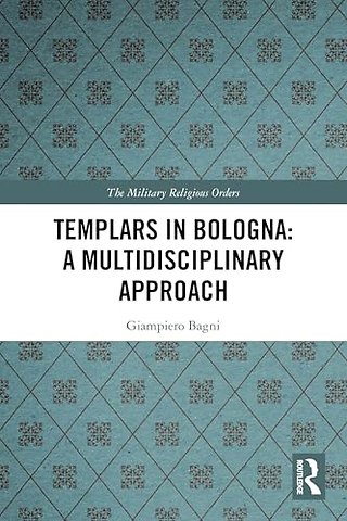 Templars in Bologna: A Multidisciplinary Approach