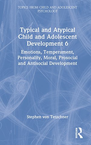 Typical and Atypical Child and Adolescent Development 6 Emotions, Temperament, Personality, Moral, Prosocial and Antisocial Development