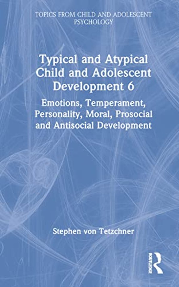 Typical and Atypical Child and Adolescent Development 6 Emotions, Temperament, Personality, Moral, Prosocial and Antisocial Development