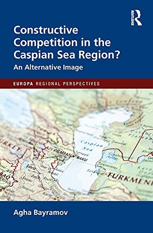 Constructive Competition in the Caspian Sea Region