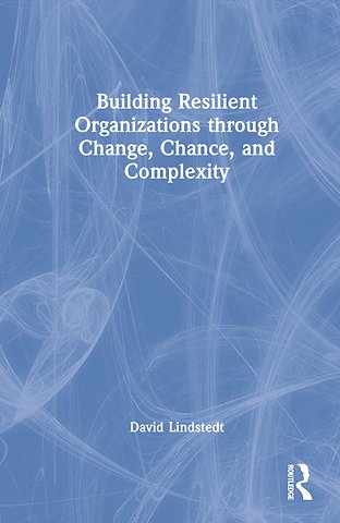 Building Resilient Organizations through Change, Chance, and Complexity