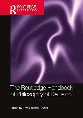 The Routledge Handbook of Philosophy of Delusion