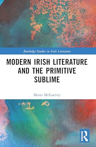 Modern Irish Literature and the Primitive Sublime