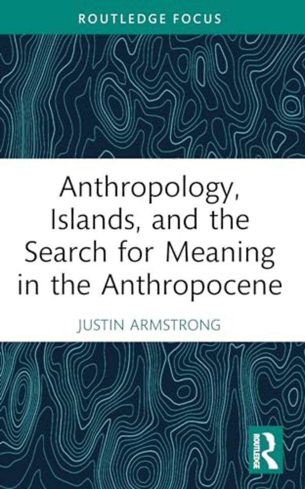 Anthropology, Islands, and the Search for Meaning in the Anthropocene