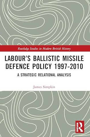Labour’s Ballistic Missile Defence Policy 1997-2010