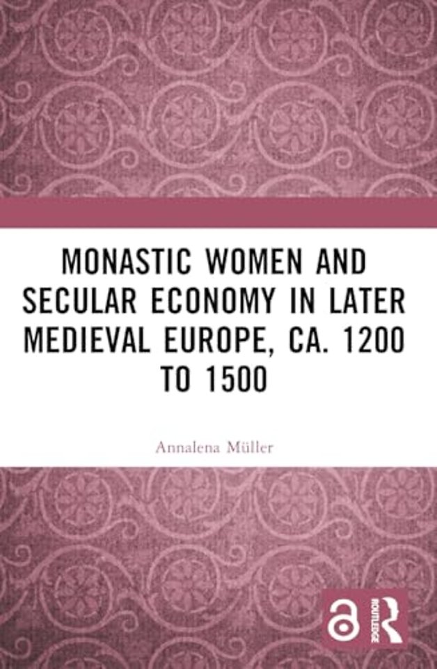Monastic Women and Secular Economy in Later Medieval Europe, ca. 1200 to 1500