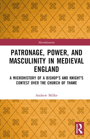 Patronage, Power, and Masculinity in Medieval England