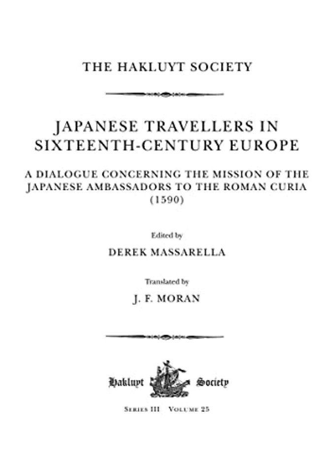 Japanese Travellers in Sixteenth-Century Europe: A Dialogue Concerning the Mission of the Japanese Ambassadors to the Roman Curia (1590)