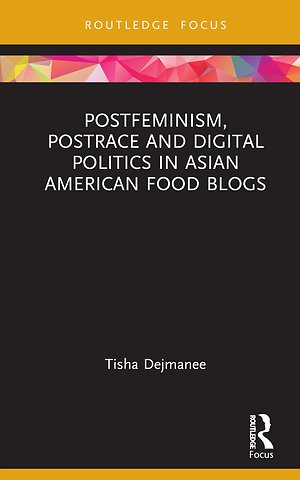 Postfeminism, Postrace and Digital Politics in Asian American Food Blogs