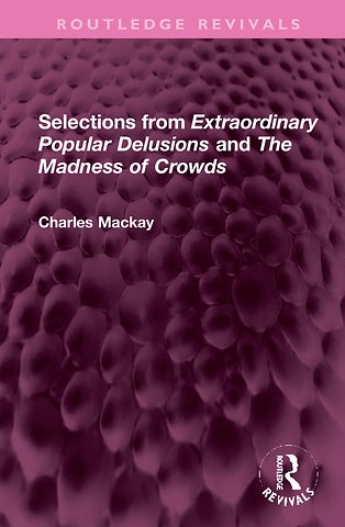 Selections from 'Extraordinary Popular Delusions' and 'The Madness of Crowds'