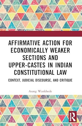 Affirmative Action for Economically Weaker Sections and Upper-Castes in Indian Constitutional Law