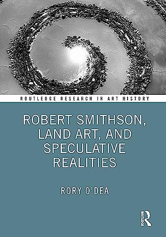 Robert Smithson, Land Art, and Speculative Realities