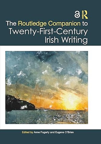 The Routledge Companion to Twenty-First-Century Irish Writing