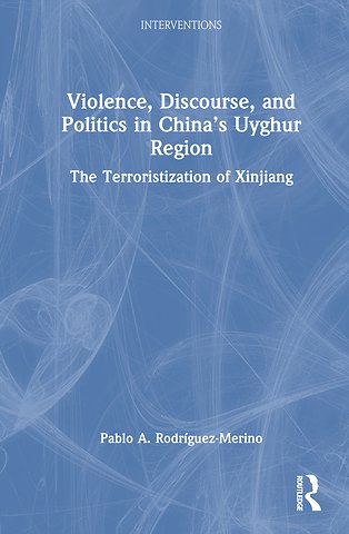 Violence, Discourse, and Politics in China’s Uyghur Region
