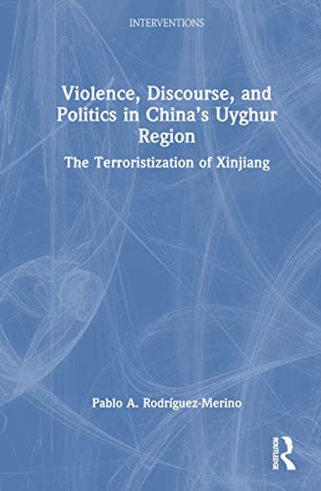Violence, Discourse, and Politics in China’s Uyghur Region