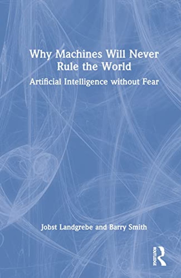 Why Machines Will Never Rule the World
