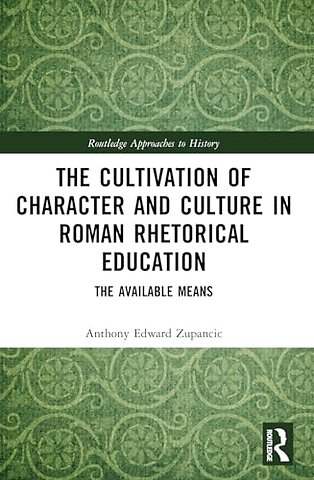 The Cultivation of Character and Culture in Roman Rhetorical Education