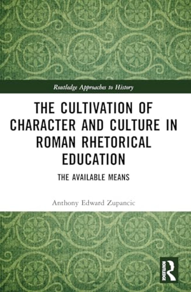 The Cultivation of Character and Culture in Roman Rhetorical Education