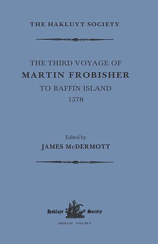 Third Voyage of Martin Frobisher to Baffin Island, 1578