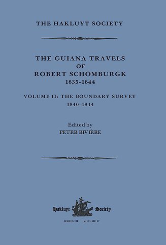 Guiana Travels of Robert Schomburgk Volume II The Boundary Survey, 1840–1844