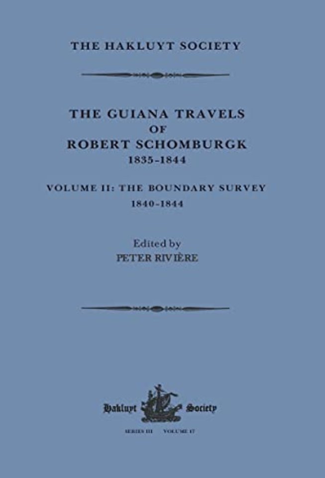 Guiana Travels of Robert Schomburgk Volume II The Boundary Survey, 1840–1844