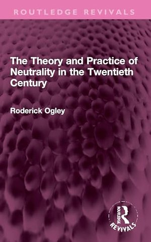 The Theory and Practice of Neutrality in the Twentieth Century