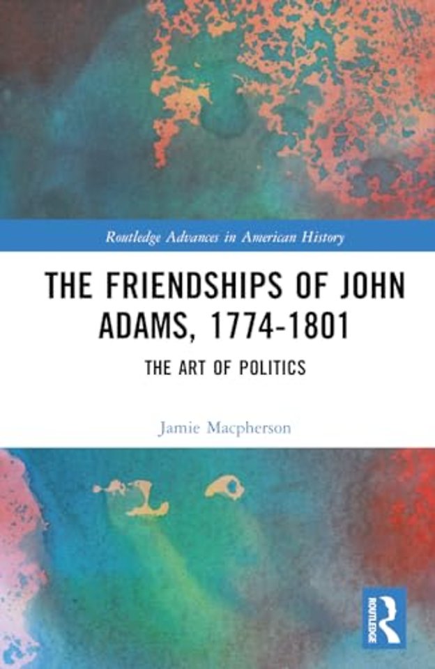The Friendships of John Adams, 1774-1801