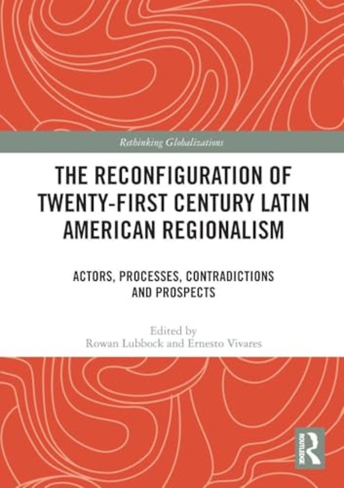 The Reconfiguration of Twenty-first Century Latin American Regionalism