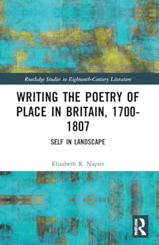 Writing the Poetry of Place in Britain, 1700–1807