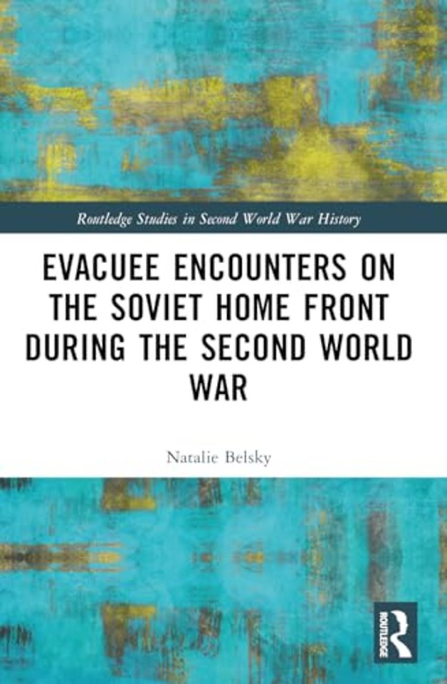 Evacuee Encounters on the Soviet Home Front During the Second World War