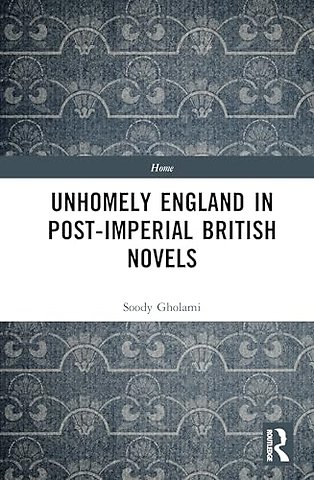 Unhomely England in Post-Imperial British Novels