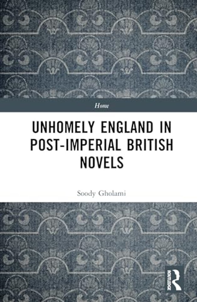 Unhomely England in Post-Imperial British Novels