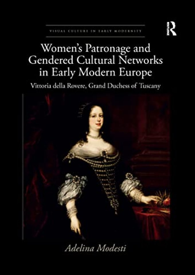 Women’s Patronage and Gendered Cultural Networks in Early Modern Europe