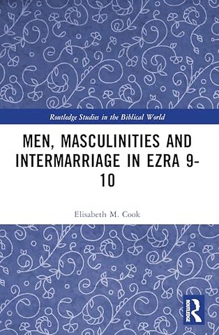 Men, Masculinities and Intermarriage in Ezra 9-10