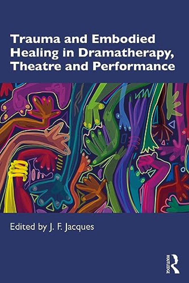 Trauma and Embodied Healing in Dramatherapy, Theatre and Performance