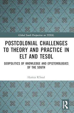 Postcolonial Challenges to Theory and Practice in ELT and TESOL