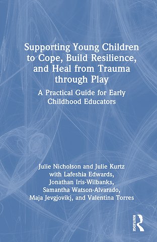 Supporting Young Children to Cope, Build Resilience, and Heal from Trauma through Play