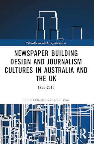 Newspaper Building Design and Journalism Cultures in Australia and the UK: 1855–2010