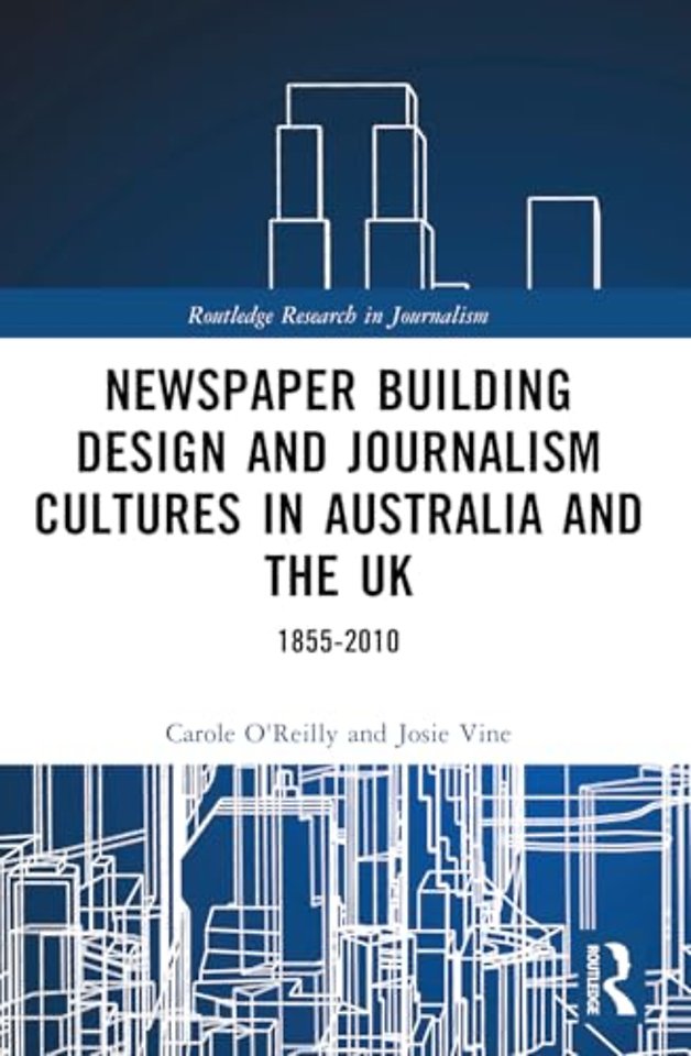 Newspaper Building Design and Journalism Cultures in Australia and the UK: 1855–2010