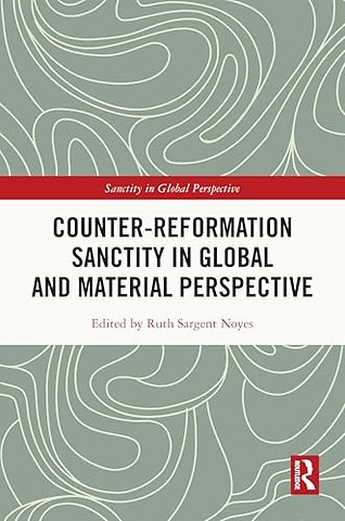 Counter-Reformation Sanctity in Global and Material Perspective
