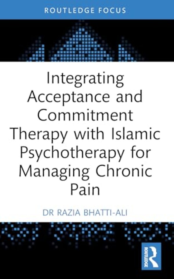 Integrating Acceptance and Commitment Therapy with Islamic Psychotherapy for Managing Chronic Pain