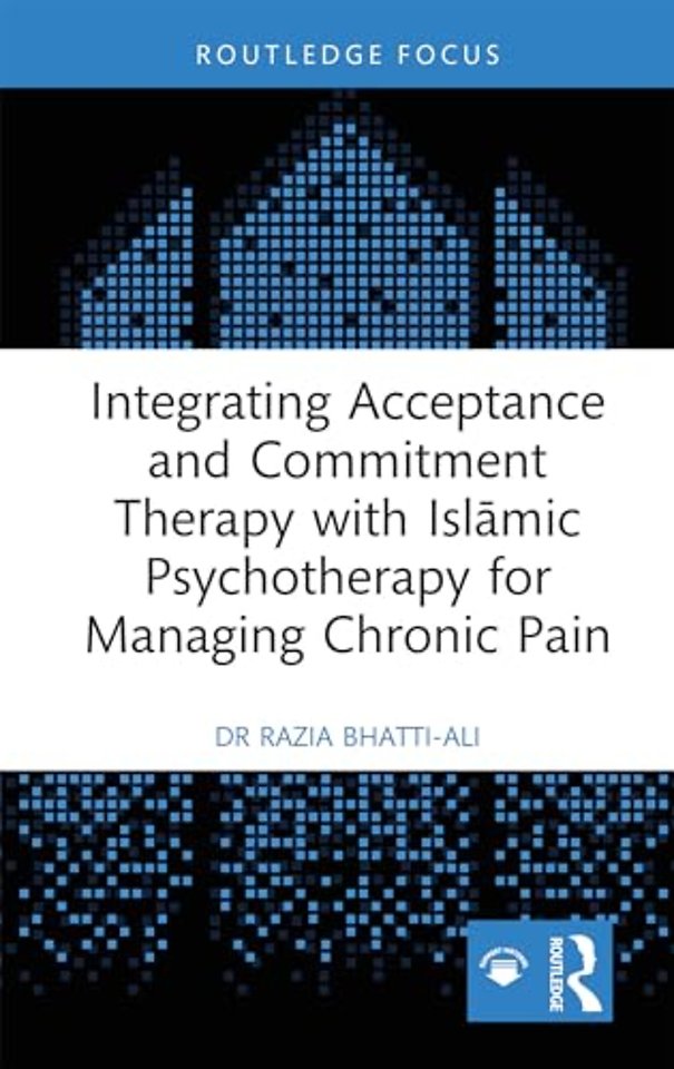 Integrating Acceptance and Commitment Therapy with Islamic Psychotherapy for Managing Chronic Pain