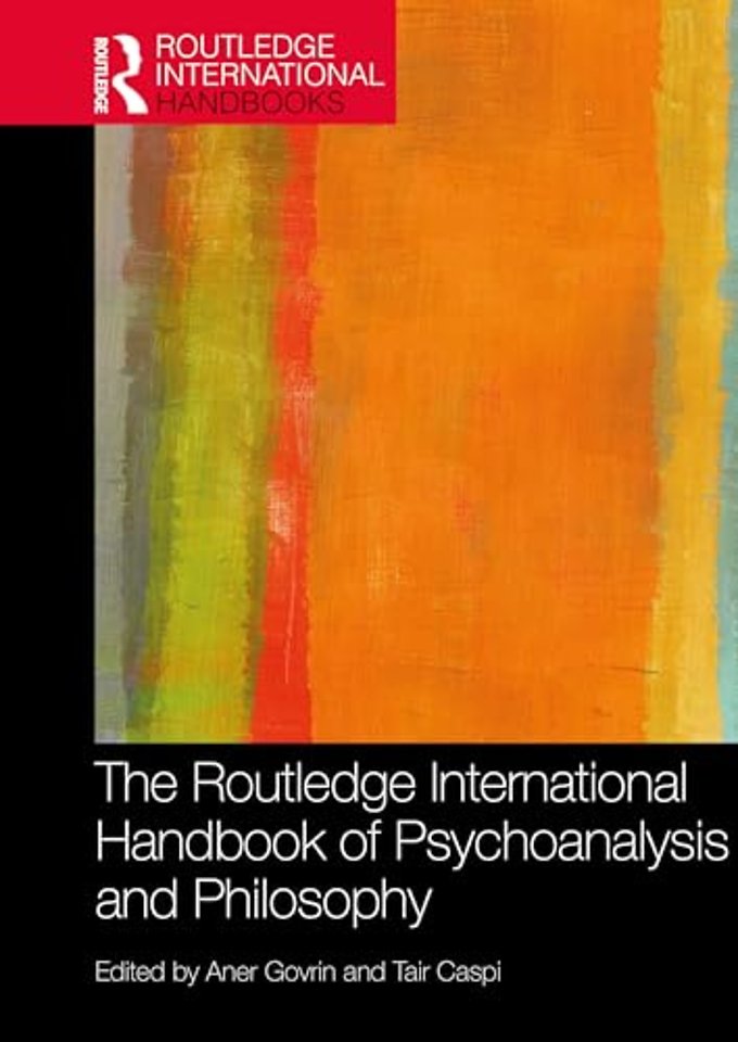 The Routledge International Handbook of Psychoanalysis and Philosophy