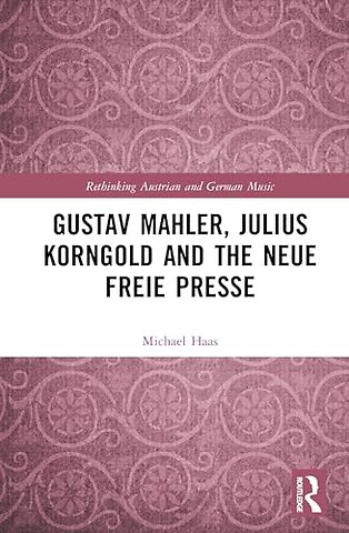 Gustav Mahler, Julius Korngold and the Neue Freie Presse